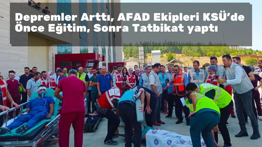 Depremlerin Artması İle AFAD Ekipleri KSÜ'de Eğitim ve Tatbikat Yaptı