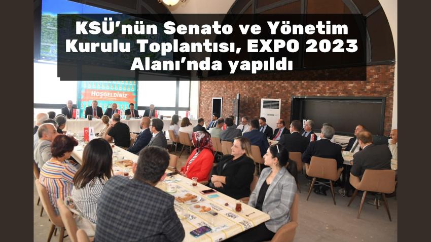 KSÜ’nün Senato ve Yönetim Kurulu Toplantısı, EXPO 2023 Alanı’nda yapıldı