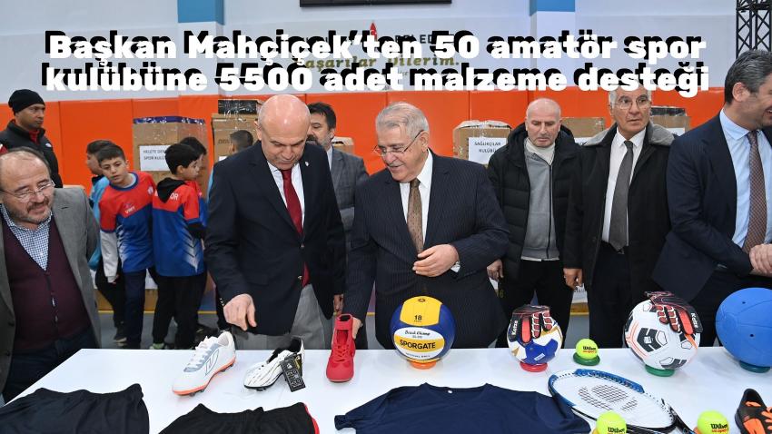 Başkan Mahçiçek’ten 50 amatör spor kulübüne 5500 adet malzeme desteği