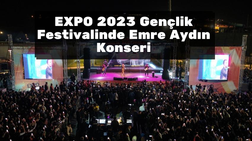 EXPO 2023 Gençlik Festivalinde Emre Aydın Konseri