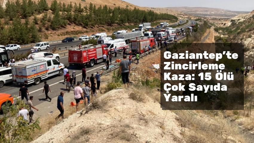 Gaziantep'te Zincirleme Kaza: 15 Ölü, Çok Sayıda Yaralı