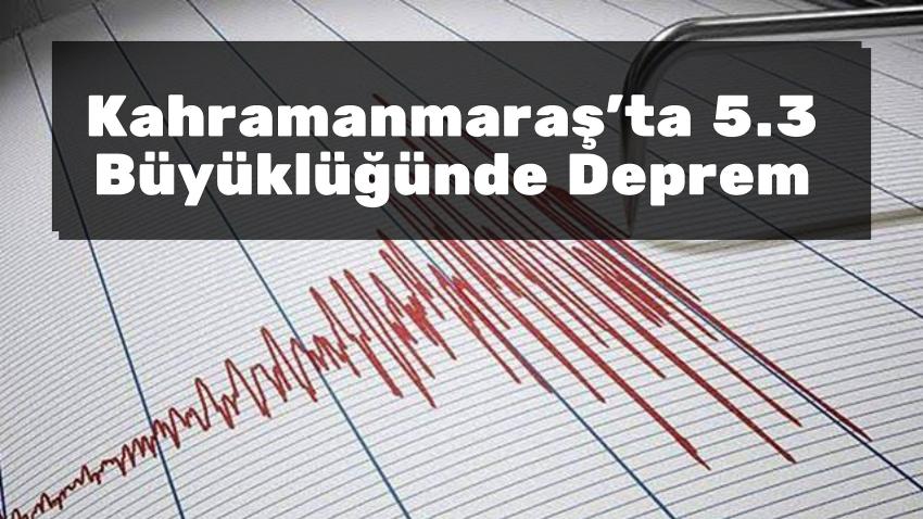 Kahramanmaraş'ta 5.3 Büyüklüğünde Deprem