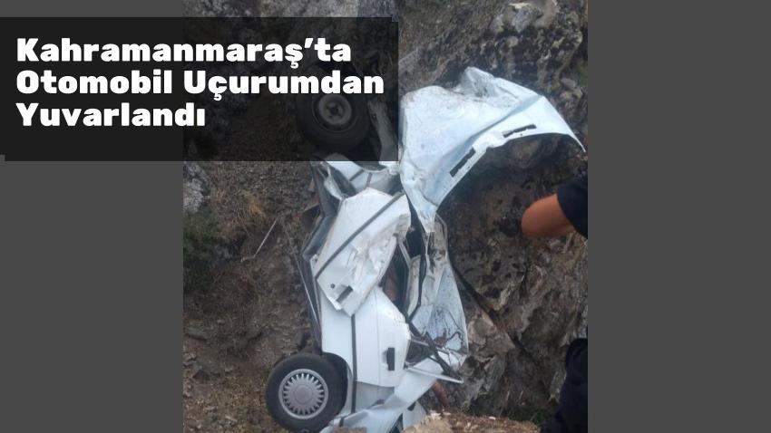 Kahramanmaraş'ta Otomobil Uçurumdan Yuvarlandı: 1 Ölü