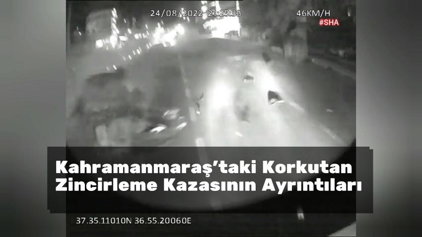 Kahramanmaraş'taki Korkutan Zincirleme Kazasının Ayrıntıları