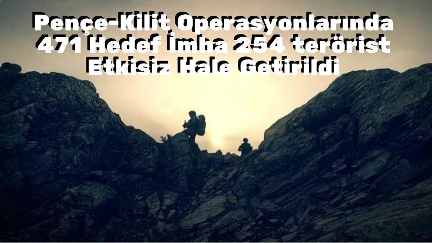 Pençe-Kilit Operasyonlarında 471 Hedef İmha 254 terörist Etkisiz
