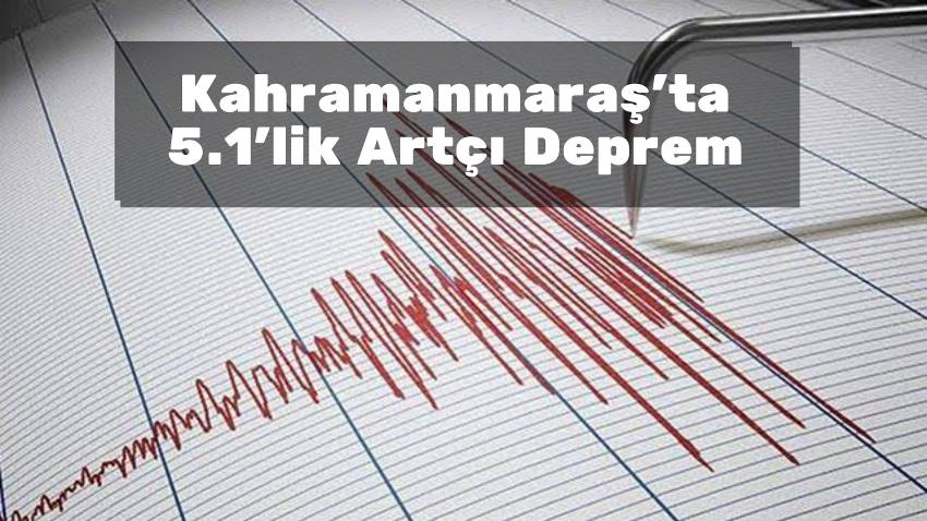 Kahramanmaraş'ta 5.1'lik Artçı Deprem