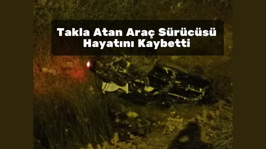 Takla Atan Araç Sürücüsü Hayatını Kaybetti