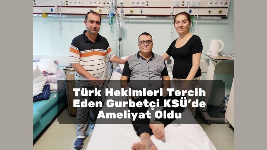 Türk Hekimleri Tercih Eden Gurbetçi KSÜ'de Ameliyat Oldu