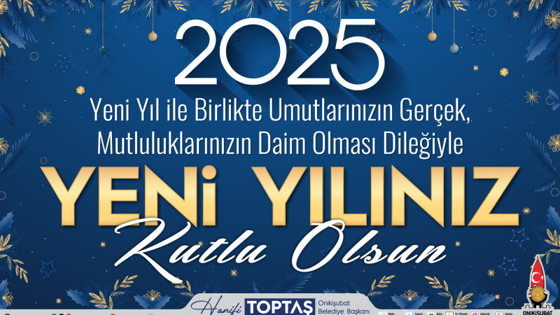 Başkan Hanifi Toptaş; 2025’i, Onikişubat’ın vizyon yılı yapacağız