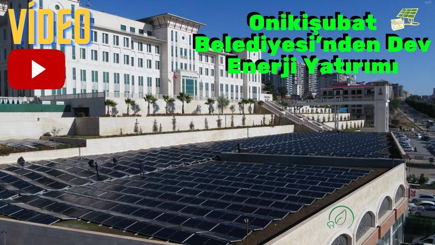 Onikişubat Belediyesi’nden Dev Enerji Yatırımı